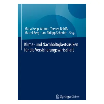 "Klima- Und Nachhaltigkeitsrisiken Fr Die Versicherungswirtschaft" - "" ("Heep-Altiner Maria")