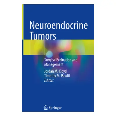 "Neuroendocrine Tumors: Surgical Evaluation and Management" - "" ("Cloyd Jordan M.")