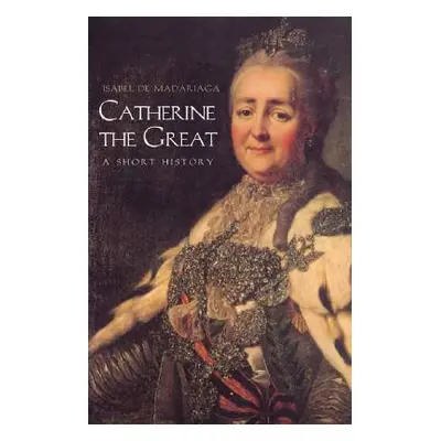 "Catherine the Great: A Short History" - "" ("de Madariaga Isabel")