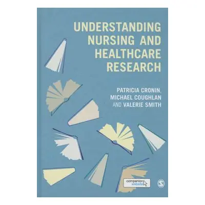 "Understanding Nursing and Healthcare Research" - "" ("Cronin Patricia")