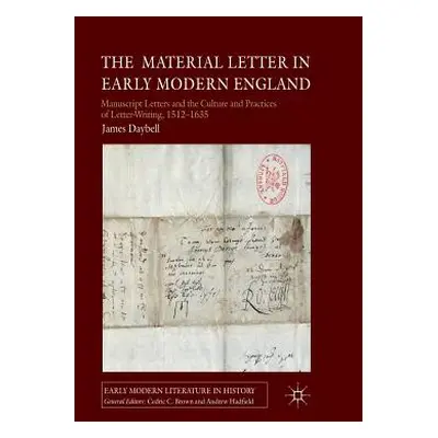 "The Material Letter in Early Modern England: Manuscript Letters and the Culture and Practices o