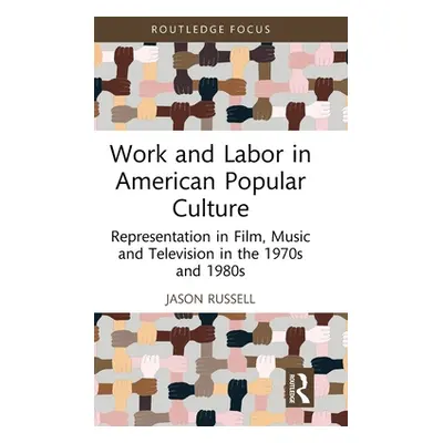 "Work and Labor in American Popular Culture: Representation in Film, Music and Television in the