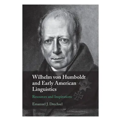 "Wilhelm Von Humboldt and Early American Linguistics: Resources and Inspirations" - "" ("Drechse