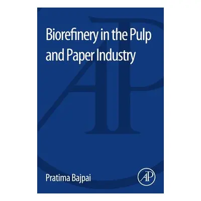 "Biorefinery in the Pulp and Paper Industry" - "" ("Bajpai Pratima")