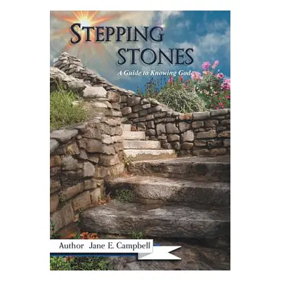 "Stepping Stones: A Guide to Knowing God" - "" ("Campbell Jane E.")