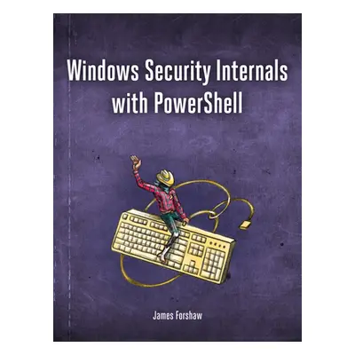 "Windows Security Internals: A Deep Dive Into Windows Authentication, Authorization, and Auditin