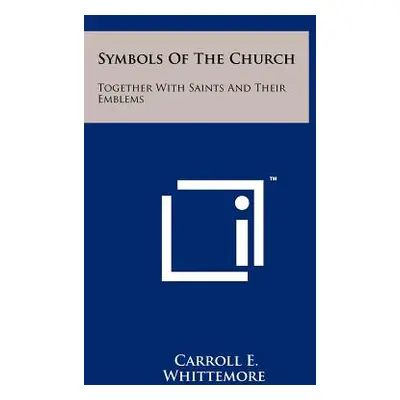 "Symbols Of The Church: Together With Saints And Their Emblems" - "" ("Whittemore Carroll E.")