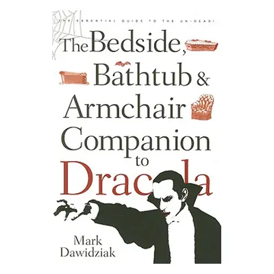 "The Bedside, Bathtub & Armchair Companion to Dracula" - "" ("Dawidziak Mark")