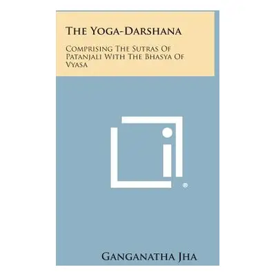 "The Yoga-Darshana: Comprising the Sutras of Patanjali with the Bhasya of Vyasa" - "" ("Jha Gang