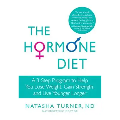 The Hormone Diet: A 3-Step Program to Help You Lose Weight, Gain Strength, and Live Younger Long