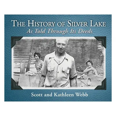 "The History of Silver Lake: As Told Through Its Deeds" - "" ("Webb Scott")