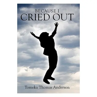 "Because I Cried Out" - "" ("Anderson Tomeka Thomas")