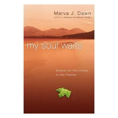 "My Soul Waits: Solace for the Lonely in the Psalms" - "" ("Dawn Marva J.")