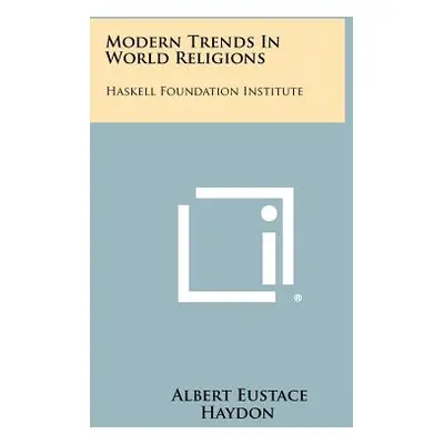 "Modern Trends in World Religions: Haskell Foundation Institute" - "" ("Haydon Albert Eustace")