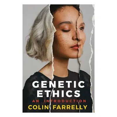 "Genetic Ethics: An Introduction" - "" ("Farrelly Colin")