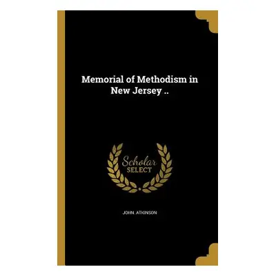 "Memorial of Methodism in New Jersey .." - "" ("Atkinson John")