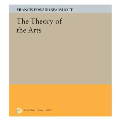 "The Theory of the Arts" - "" ("Sparshott Francis Edward")