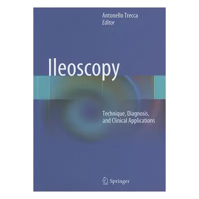 "Ileoscopy: Technique, Diagnosis, and Clinical Applications" - "" ("Trecca Antonello")