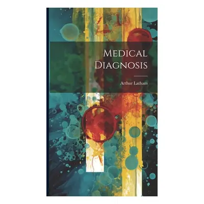 "Medical Diagnosis" - "" ("Latham Arthur")