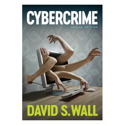 "Cybercrime: The Transformation of Crime in the Information Age" - "" ("Wall David S.")