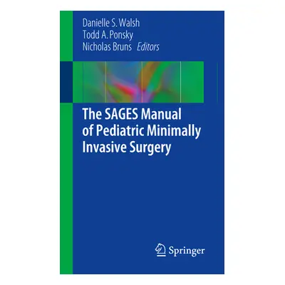 "The Sages Manual of Pediatric Minimally Invasive Surgery" - "" ("Walsh Danielle S.")