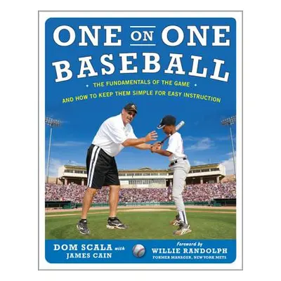 "One on One Baseball: The Fundamentals of the Game and How to Keep It Simple for Easy Instructio