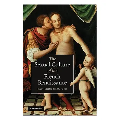 "The Sexual Culture of the French Renaissance" - "" ("Crawford Katherine")