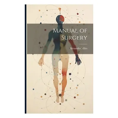 "Manual of Surgery" - "" ("Miles Alexander")