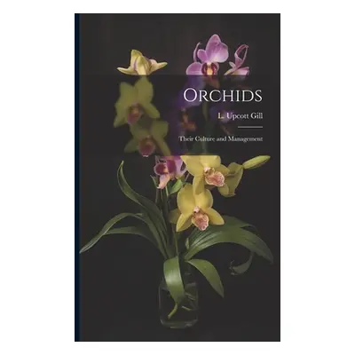 "Orchids: Their Culture and Management" - "" ("L Upcott Gill")