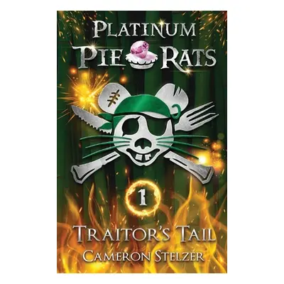 "Traitor's Tail: Platinum Pie Rats Book 1" - "" ("Stelzer Cameron")