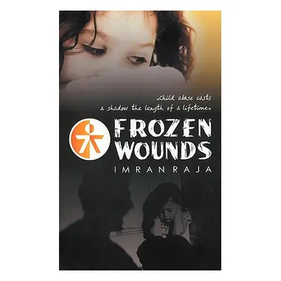 "Frozen Wounds: Child Abuse Casts a Shadow the Length of a Lifetime.""" - "" ("Raja Imran")