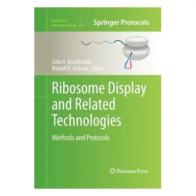 "Ribosome Display and Related Technologies: Methods and Protocols" - "" ("Douthwaite Julie A.")