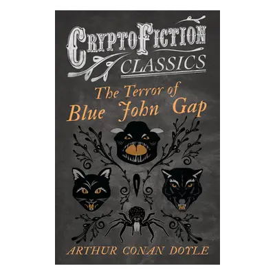 "The Terror of Blue John Gap (Cryptofiction Classics - Weird Tales of Strange Creatures)" - "" (