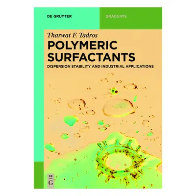 "Polymeric Surfactants: Dispersion Stability and Industrial Applications" - "" ("Tadros Tharwat 