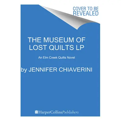 "The Museum of Lost Quilts: An ELM Creek Quilts Novel" - "" ("Chiaverini Jennifer")