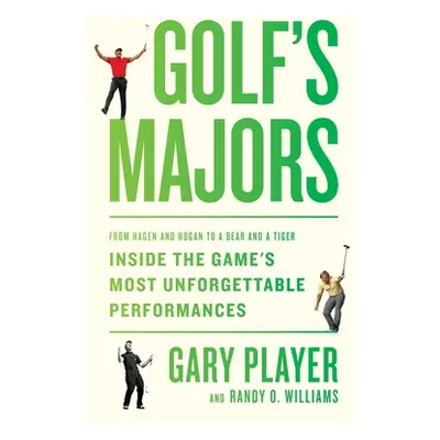 "Golf's Majors: From Hagen and Hogan to a Bear and a Tiger, Inside the Game's Most Unforgettable