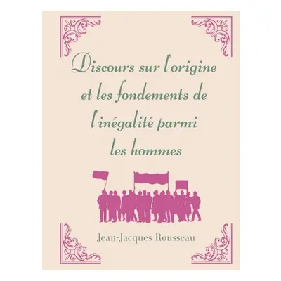 "Discours sur l'origine et les fondements de l'ingalit parmi les hommes: la matrice de l'oeuvre 