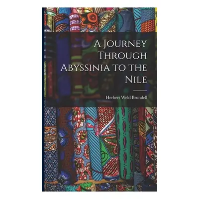 "A Journey Through Abyssinia to the Nile" - "" ("Brundell Herbert Weld")