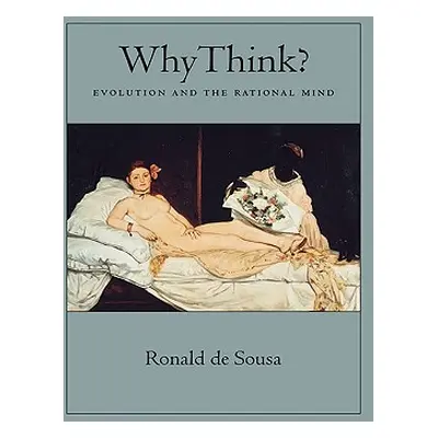 "Why Think?: Evolution and the Rational Mind" - "" ("de Sousa Ronald")