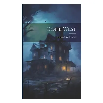 "Gone West" - "" ("Kendall Frederick W.")