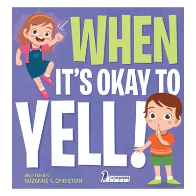 "When It's Okay to YELL!: An Illustrated Toddler Book About Not Yelling (Ages 2-4)" - "" ("Chris