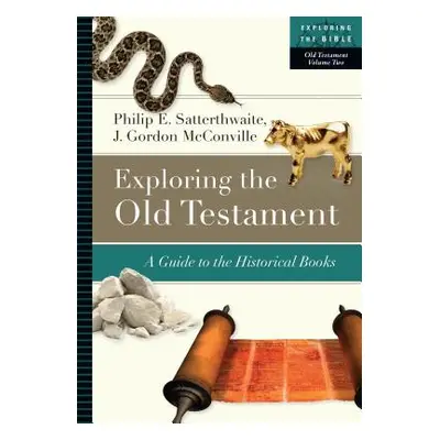 "Exploring the Old Testament: A Guide to the Historical Books" - "" ("Satterthwaite Philip E.")