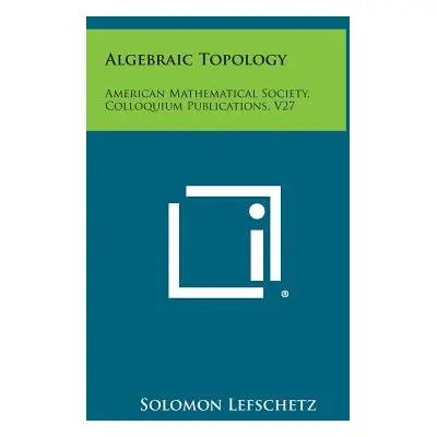 "Algebraic Topology: American Mathematical Society, Colloquium Publications, V27" - "" ("Lefsche