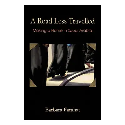 "A Road Less Traveled: Making a Home in Saudi Arabia" - "" ("Farahat Barbara")