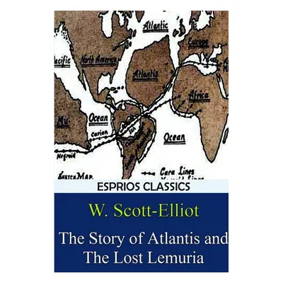 "The Story of Atlantis and The Lost Lemuria (Esprios Classics)" - "" ("Scott-Elliot W.")