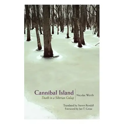 "Cannibal Island: Death in a Siberian Gulag" - "" ("Werth Nicolas")