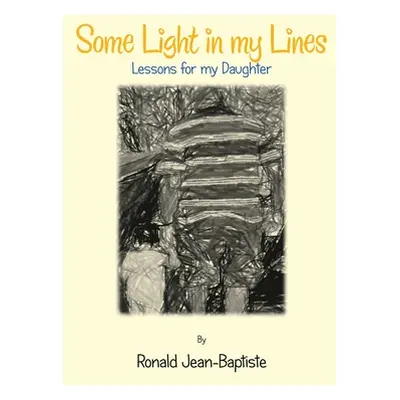 "Some Light in My Lines: Lessons for My Daughter" - "" ("Jean-Baptiste Ronald")