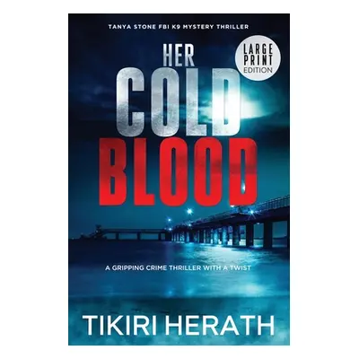 "Her Cold Blood - LARGE PRINT EDITION: A gripping crime thriller with a twist" - "" ("Herath Tik