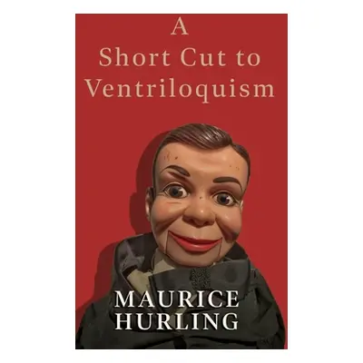 "A Short Cut to Ventriloquism" - "" ("Hurling Maurice")