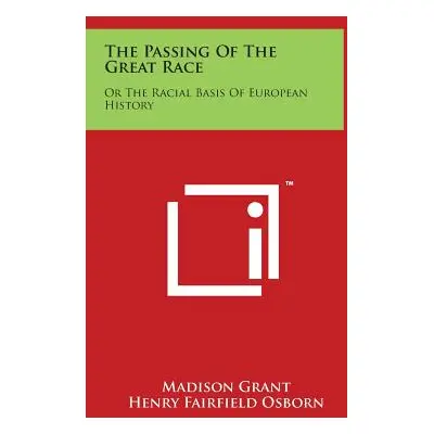 "The Passing of the Great Race: Or the Racial Basis of European History" - "" ("Grant Madison")